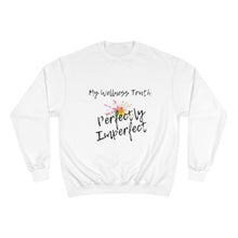 Load image into Gallery viewer, My Wellness Truth Perfectly Imperfect- Champion Sweatshirt