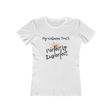 Load image into Gallery viewer, My Wellness Truth Perfectly Imperfect- Women&#39;s The Boyfriend Tee
